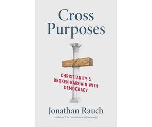 Cross Purposes: Christianity's Broken Bargain with Democracy