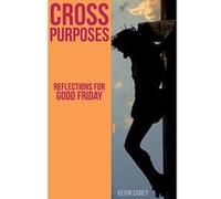Cross Purposes: Reflections for Good Friday - [Livre en VO] Kevin Carey (Auteur)