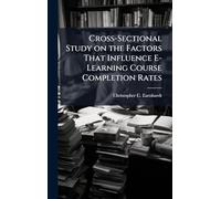 Cross-Sectional Study on the Factors That Influence E-Learning Course Completion Rates
