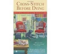 Cross-Stitch Before Dying (Embroidery Mysteries) Lee, Amanda (Auteur)