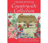 Cross Stitch Countryside Collection: 30 Timeless Designs from Claire Crompton, Caroline Palmer, Lesley Teare and Carol Thornton