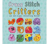 Cross Stitch Critters: An all ages coloring book: A cute, fun, all ages coloring book featuring bold simple illustrations for when you need to relax and unwind from reality.