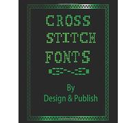 Cross Stitch Fonts: A Beginners Book With Alphabets In Cross Stitch,As Well Graph Paper To Create Your Own Cross Stitch Typo