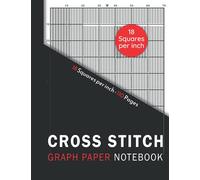 Cross Stitch Graph Paper Notebook: 18 squares Per inch grid Embroidery & Needlework. Large Print Din A4, 110 pages with 18 lines per inch chart For all your patterns and designs.