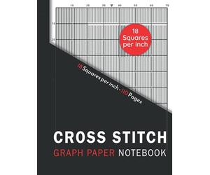 Cross Stitch Graph Paper Notebook: 18 squares Per inch grid Embroidery & Needlework. Large Print Din A4, 110 pages with 18 lines per inch chart For all your patterns and designs.