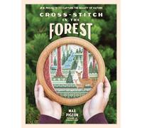 Cross-Stitch in the Forest: 25 Projects to Capture the Beauty of Nature