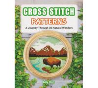 Cross Stitch Patterns - A Journey Through 30 Natural Wonders: Beginner Counted Cross Stitch Patterns with Nature-Inspired Designs for Christmas, Holidays, and Handmade Gifts