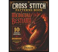 Cross Stitch Patterns: Medieval Bestiary: 10 Fantasy Creatures, Large-Format Charts & a Secret Bonus Pattern - QR Code Download Included