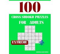Cross Sudoku Puzzle for Adults Extreme: 100 Extreme Cross Sudoku Puzzles - Ultimate Multi-Grid Brain Battles for Experts!