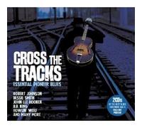 CROSS THE TRACKS-ESSENTIAL PIONEER BLUES 2 CD NEW
