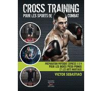 Cross training pour les sports de combat - Victor Sébastiao - Thierry Souccar Eds - broché - Guide