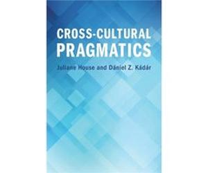 CrossCultural Pragmatics by Daniel Z. Kadar Juliane (Universitat Hamburg) House Daniel Z. Kadar (Auteur)