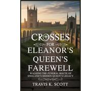 Crosses for Eleanor’s Queen’s Farewell: Walking the Funeral Route of England’s Hidden Queen’s Legacy