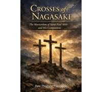 CROSSES OF NAGASAKI: The Martyrdom of Saint Paul Miki and His Companions