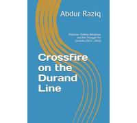 Crossfire on the Durand Line: Pakistan-Taliban Relations and the Struggle for Security (2021-2026)