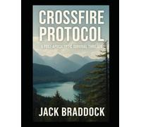 Crossfire Protocol: A Post-Apocalyptic Survival Thriller