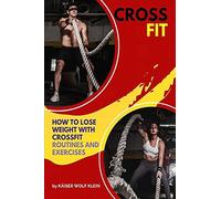 Crossfit: How To Lose Weight With Crossfit, Routines And Exercises, Crossfit Myths And Truths, Dictionary, Basic, Intermediate A