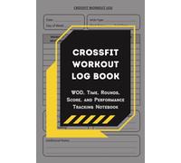 CrossFit Workout Log Book: WOD, Time, Rounds, Score, and Performance Tracking Notebook