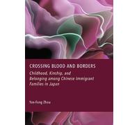 Crossing Blood and Borders: Childhood, Kinship, and Belonging Among Chinese Immigrant Families in Japan