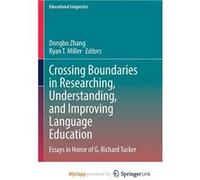 Crossing Boundaries in Researching Understanding and Improving Language Education Essays in Honor of G. Richard Tucker - Springer Nature B.V. - Springer N Springer Nature B.V.Springer Nature B.V. (Aut