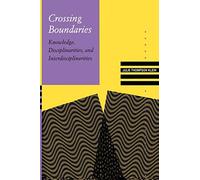 Crossing Boundaries: Knowledge, Disciplinarities, and Interdisciplinarities