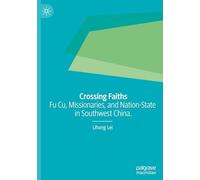 Crossing Faiths: Fu Cu, Missionaries, and Nation-State in Southwest China.