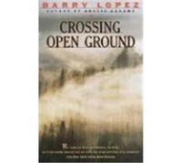 Crossing Open Ground Barry Holstun Lopez (Auteur)