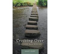 Crossing Over: To a Closer Walk with God