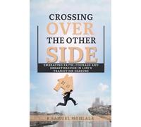 Crossing Over to The Other Side: Embracing Faith, Courage, and Breakthrough in Life's Transition Seasons