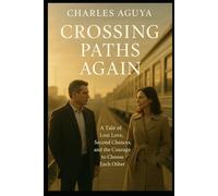 Crossing Paths Again: A Tale of Lost Love, Second Chances, and the Courage to Choose Each Other