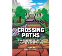 Crossing Paths: Queer moments that changed everything