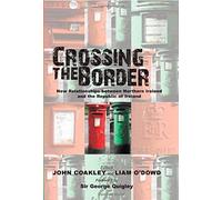 Crossing The Border: New Relationships Between Northern Ireland And The Republic Of Ireland