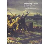 Crossing the Channel: British and French Painting in the Age of Romanticism