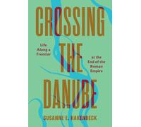 Crossing the Danube: Life Along a Frontier at the End of the Roman Empire