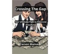 Crossing The Gap Your Ultimate Path to Financial Freedom - Manuel Carson - Amazon Digital Services LLC KDP - Livre en Anglais Manuel CarsonManuel Carson (Auteur)