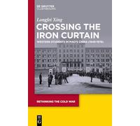 Crossing the Iron Curtain: Western Students in Mao’s China 1949-1976