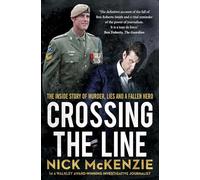 Crossing the Line: The explosive inside story behind the Ben Roberts-Smith headlines