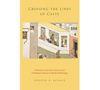 Crossing the Lines of Caste: Visvamitra and the Construction of Brahmin Power