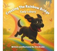 Crossing The Rainbow Bridge: Cody's Story | Helping Children Understand and Remember Their Pet with Comfort and Hope