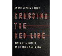Crossing the Red Line Biden, His Advisors, and Israel's War in Gaza - Akbar Shahid Ahmed - W. w. norton & company - ebook (ePub) - Livre