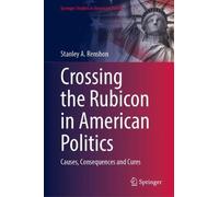 Crossing the Rubicon in American Politics: Causes, Consequences and Cures