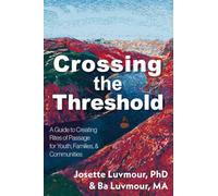 Crossing the Threshold: A Guide to Transformative Rites of Passage in Our Times