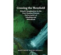 Crossing the Threshold: Etheric Imagination in the Post-Kantian Process Philosophy of Schelling and Whitehead