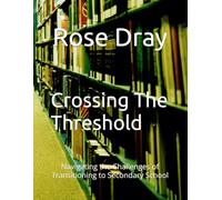 Crossing The Threshold: Navigating the Challenges of Transitioning to Secondary School