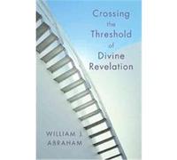 Crossing the Threshold of Divine Revelation William J. Abraham (Auteur)