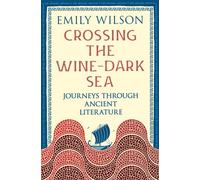 Crossing the Wine-Dark Sea Journeys through Ancient Literature - Emily Wilson - Profile Books/libri - ebook (ePub) - Livre