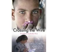 Crossing The Wire: One Woman's Journey Into The Hidden Dangers Of The Afghan War