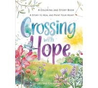 Crossing with Hope: A Story to Heal and Paint Your Heart - A Coloring and Story Book