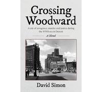 Crossing Woodward: A tale of arrogance, murder and justice during the WWII-era in Detroit