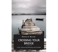 Crossing Your Bridge, A Year Long Journey With Jesus And The Bible